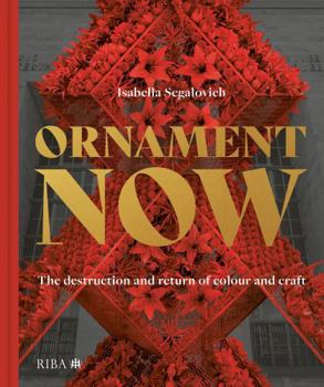 Hardcover Ornament Now: The Destruction and Return of Pattern and Craft Book