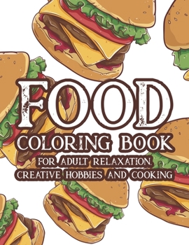 Paperback Food Coloring Book For Adult Relaxation Creative Hobbies And Cooking: Stress Relieving Coloring Pages Of Food, Calming And Comforting Food Illustratio Book