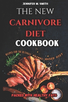 Paperback The New Carnivore Diet Cookbook: Recipes for the Ultimate Animal-Based Diet: Carnivore Recipes Packed with Healthy Fats Book