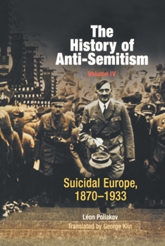 The History of Anti-Semitism 4: Suicidal Europe 1870-1933 - Book #4 of the History of Anti-Semitism