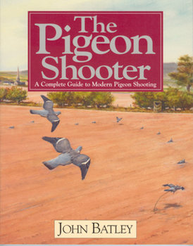 Paperback The Pigeon Shooter: A Complete Guide to Modern Pigeon Shooting Book