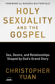 Paperback Holy Sexuality and the Gospel: Sex, Desire, and Relationships Shaped by God's Grand Story Book