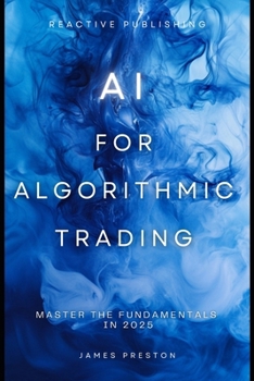 Paperback AI for Algorithmic Trading: Master the Fundamentals in 2025: A Comprehensive Guide Book