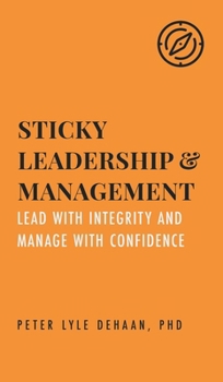 Hardcover Sticky Leadership and Management: Lead with Integrity and Manage with Confidence Book