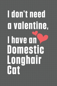 I don't need a valentine, I have a Domestic Longhair Cat: For Domestic Longhair Cat Fans