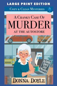 A Cranky Case of Murder At The Autostore: LARGE PRINT EDITION (An Emily Cherry Cozy Mystery LARGE PRINT EDITION)