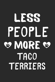 Paperback Less People More Taco Terriers: Lined Journal, 120 Pages, 6 x 9, Funny Taco Terrier Gift Idea, Black Matte Finish (Less People More Taco Terriers Jour Book