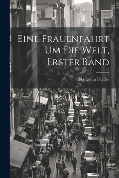 Eine Frauenfahrt Um Die Welt, Erster Band