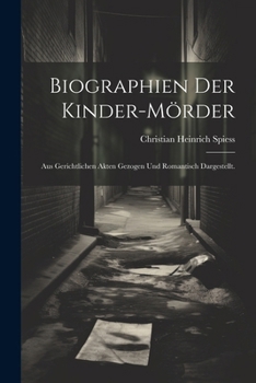 Paperback Biographien der Kinder-Mörder: Aus gerichtlichen Akten gezogen und romantisch dargestellt. [German] Book