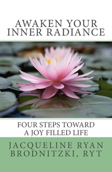 Paperback Awaken Your Inner Radiance: Four Steps Toward a Joy Filled Life Book