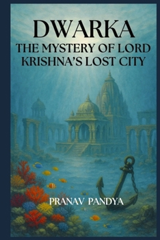 Dwarka: The Mystery of Lord Krishna’s Lost City.