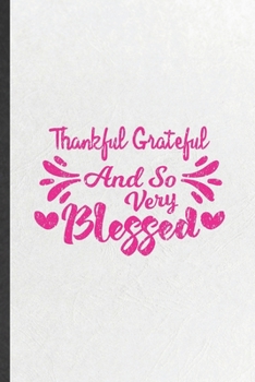 Paperback Thankful Grateful and So Very Blessed: Funny Jesus Love Lined Notebook/ Blank Journal For Blessed Mom Wife, Inspirational Saying Unique Special Birthd Book