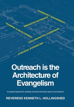 Outreach is the Architecture of Evangelism: A spiritual blueprint for building churches that reach, teach, and transform.