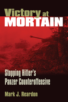 Hardcover Victory at Mortain: Stopping Hitler's Panzer Counteroffensive Book