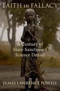 Hardcover Faith in Fallacy: A Century of State-Sanctioned Science Denial Book