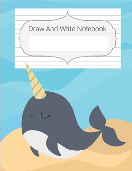 Draw And Write Notebook: Narwhal Story Paper Notebook For Kids, Story Space & Dotted Mid-Line Notebook, Black & White Blank Handwriting & Sketch Notebook For Primary, Kindergarten