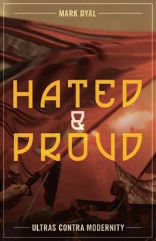 Paperback Hated and Proud: Ultras Contra Modernity Book