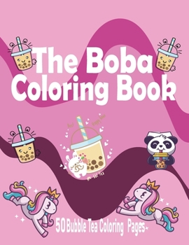 Paperback The Boba Coloring Book: For Adults and Kids of all ages - 50 adorable & Relaxing Easy Kawaii Boba Tea Drinks with Animals Coloring Pages Book