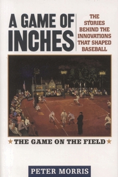Hardcover A Game of Inches: The Stories Behind the Innovations That Shaped Baseball: The Game on the Field, Volume 1 Book