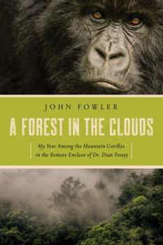 Hardcover A Forest in the Clouds: My Year Among the Mountain Gorillas in the Remote Enclave of Dian Fossey Book