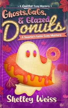 Ghosts, Gags, & Glazed Donuts!: A Sweetie's Latte Cozy Mystery