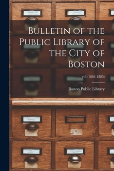 Bulletin of the Public Library of the City of Boston; v.6