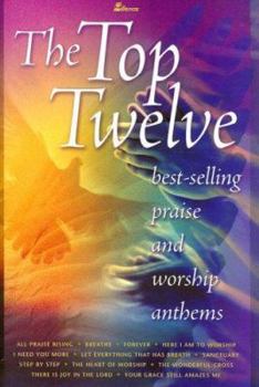 Paperback The Top Twelve: Bestselling Praise and Worship Anthems Book