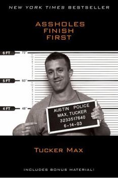Assholes Finish First - Book #2 of the Tucker Max