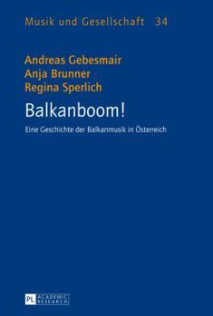 Hardcover Balkanboom!: Eine Geschichte der Balkanmusik in Oesterreich [German] Book