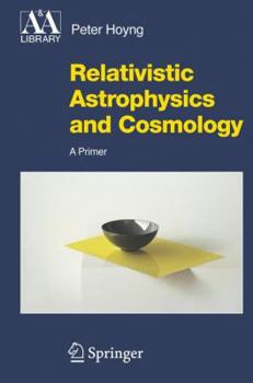 Hardcover Relativistic Astrophysics and Cosmology: A Primer Book