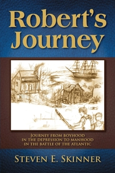Robert's Journey: Journey from Boyhood in the Depression to Manhood in the Battle of the Atlantic