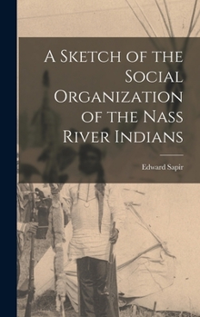 Hardcover A Sketch of the Social Organization of the Nass River Indians Book