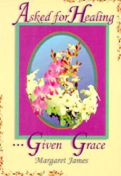 Paperback Asked for Healing . . . Given Grace Book