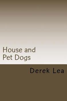 Paperback House and Pet Dogs: Their Selection, Care and Training Book