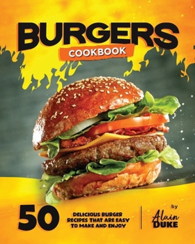 Paperback Burgers Cookbook: 50 Delicious Burger Recipes That are Easy to Make and Enjoy Book