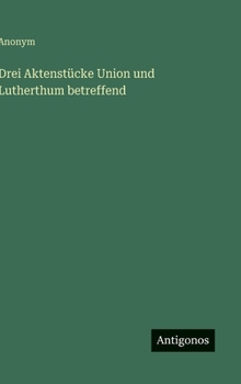 Hardcover Drei Aktenstücke Union und Lutherthum betreffend [German] Book