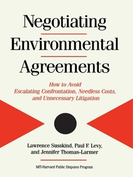 Paperback Negotiating Environmental Agreements: How to Avoid Escalating Confrontation Needless Costs and Unnecessary Litigation Book