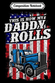 Composition Notebook: This Is How Daddy Rolls Trucker 4th of July Fathers Day Gift  Journal/Notebook Blank Lined Ruled 6x9 100 Pages