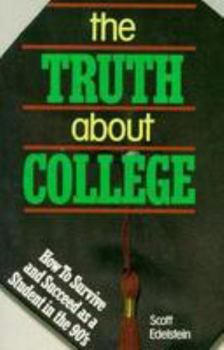 Paperback The Truth about College: How to Survive and Succeed as a Student in the Nineties Book