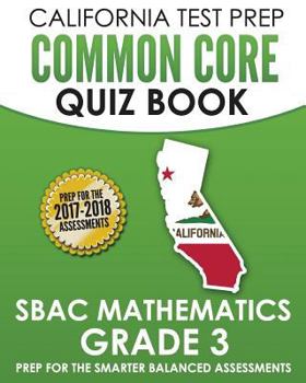 Paperback California Test Prep Common Core Quiz Book Sbac Mathematics Grade 3: Revision and Preparation for the Smarter Balanced Assessments Book