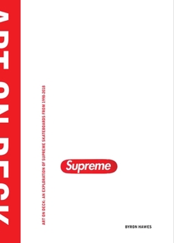 Hardcover Art on Deck: An Exploration of Supreme Skateboards from 1998-2018 Book