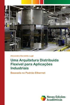Paperback Uma Arquitetura Distribuida Flexivel para Aplicações Industriais [Portuguese] Book