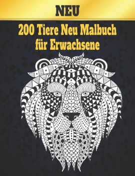 Tiere Malbuch für Erwachsene Neu: Stressabbau Perfekte Tiere Designs. Malbuch für Erwachsene mit -Tieren Löwen, Elefanten, Eulen, Pferde, Hunde, ... viele mehr 200 Tiere Malbuch