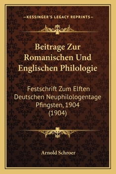 Paperback Beitrage Zur Romanischen Und Englischen Philologie: Festschrift Zum Elften Deutschen Neuphilologentage Pfingsten, 1904 (1904) [German] Book