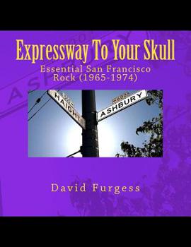 Paperback Expressway To Your Skull: Essential San Francisco Rock (1965-1974) Book