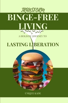 Paperback Transform Binge-Free Living: A Holistic Journey to Lasting Liberation Book