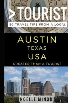 Greater Than a Tourist- Austin Texas USA: 50 Travel Tips from a Local