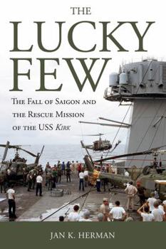 Paperback The Lucky Few: The Fall of Saigon and the Rescue Mission of the USS Kirk Book