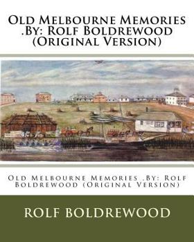 Paperback Old Melbourne Memories .By: Rolf Boldrewood (Original Version) Book