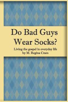 Paperback Do Bad Guys Wear Socks?: Living the Gospel in Everyday Life Book